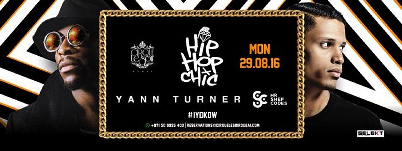 HIP HOP CHIC w/ Yann Turner & Mr Shef Codes (Monday 29th Aug 2016) Event & Shows Tickets Shop Online at Dubai Offers 2